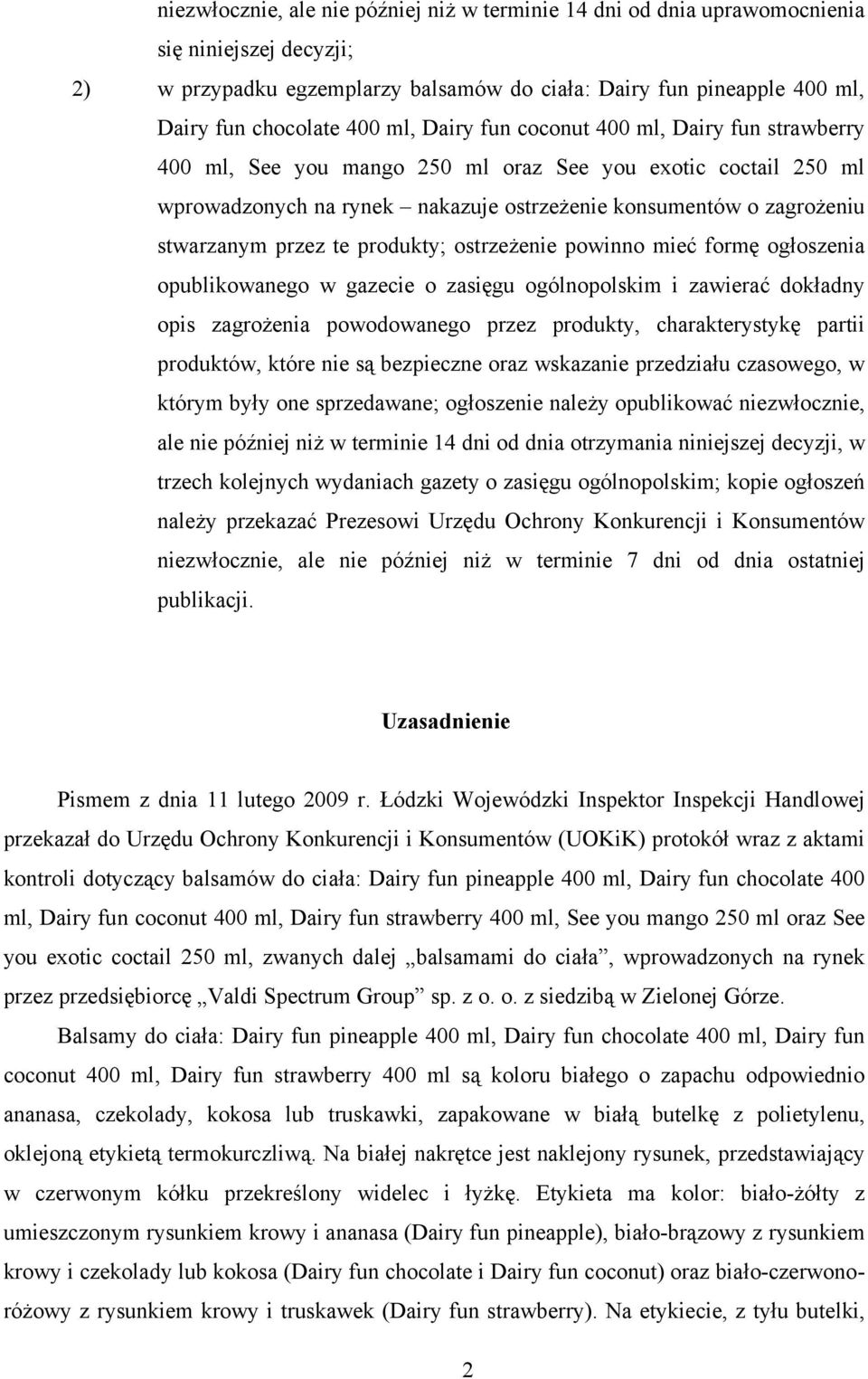 przez te produkty; ostrzeżenie powinno mieć formę ogłoszenia opublikowanego w gazecie o zasięgu ogólnopolskim i zawierać dokładny opis zagrożenia powodowanego przez produkty, charakterystykę partii