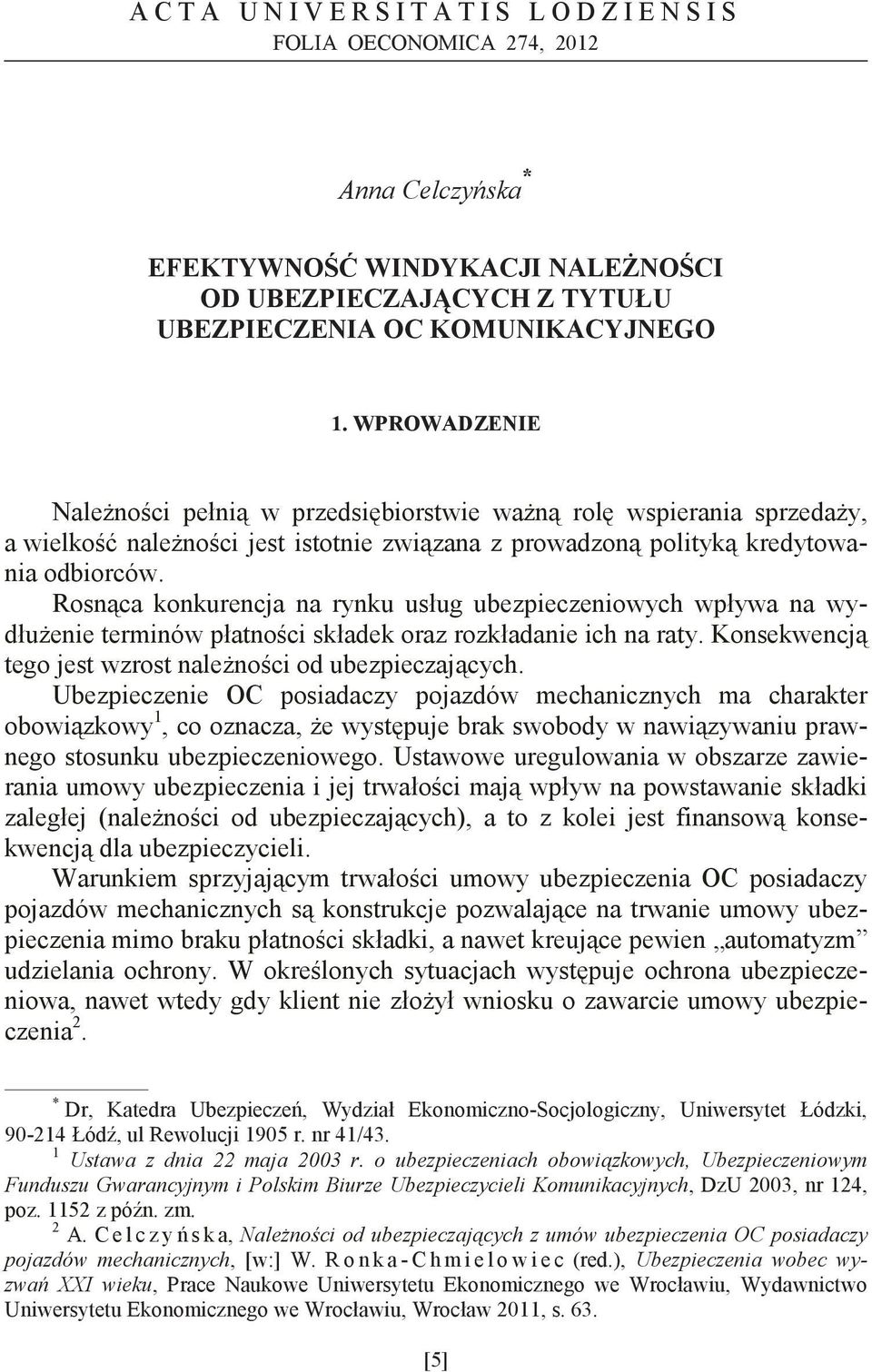 Rosnca konkurencja na rynku usług ubezpieczeniowych wpływa na wydłuenie terminów płatnoci składek oraz rozkładanie ich na raty. Konsekwencj tego jest wzrost nalenoci od ubezpieczajcych.