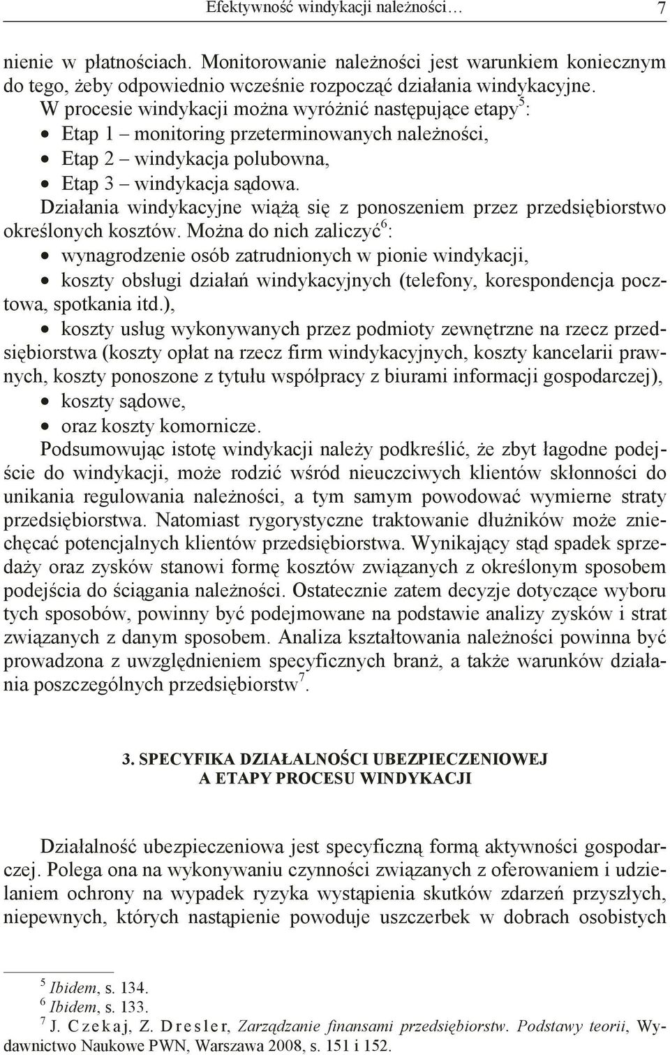 Działania windykacyjne wi si z ponoszeniem przez przedsibiorstwo okrelonych kosztów.