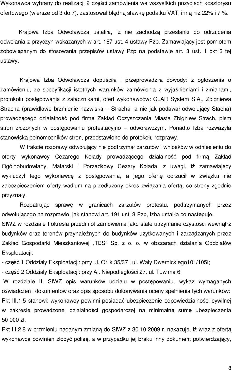 Zamawiający jest pomiotem zobowiązanym do stosowania przepisów ustawy Pzp na podstawie art. 3 ust. 1 pkt 3 tej ustawy.