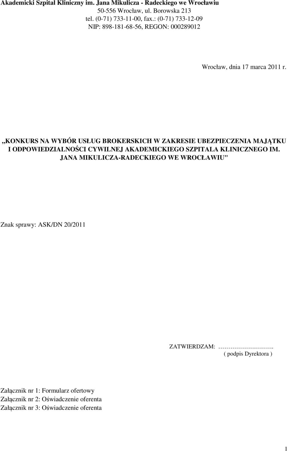 KONKURS NA WYBÓR USŁUG BROKERSKICH W ZAKRESIE UBEZPIECZENIA MAJĄTKU I ODPOWIEDZIALNOŚCI CYWILNEJ AKADEMICKIEGO SZPITALA KLINICZNEGO IM.