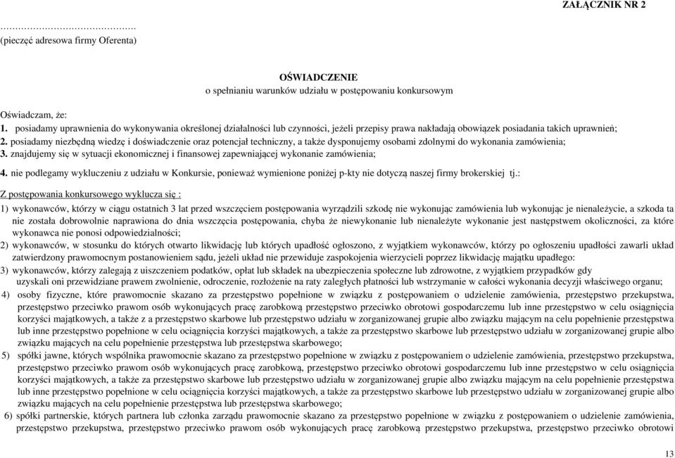 posiadamy niezbędną wiedzę i doświadczenie oraz potencjał techniczny, a także dysponujemy osobami zdolnymi do wykonania zamówienia; 3.