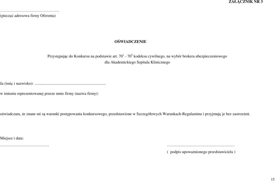 .. w imieniu reprezentowanej przeze mnie firmy (nazwa firmy): oświadczam, że znane mi są warunki postępowania konkursowego,