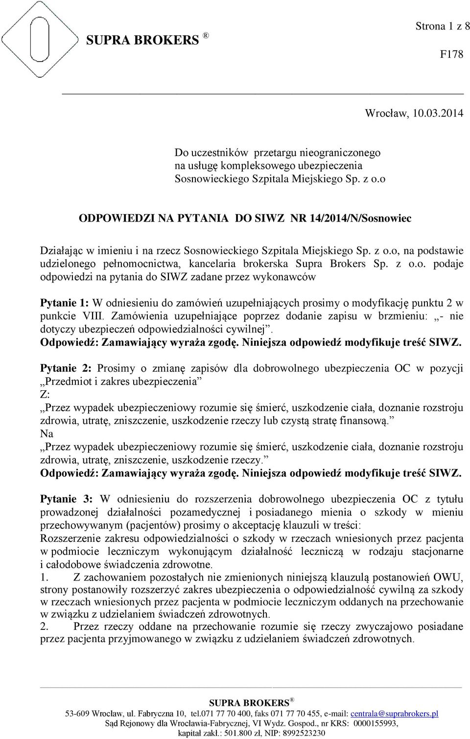 o, na podstawie udzielonego pełnomocnictwa, kancelaria brokerska Supra Brokers Sp. z o.o. podaje odpowiedzi na pytania do SIWZ zadane przez wykonawców Pytanie 1: W odniesieniu do zamówień uzupełniających prosimy o modyfikację punktu 2 w punkcie VIII.