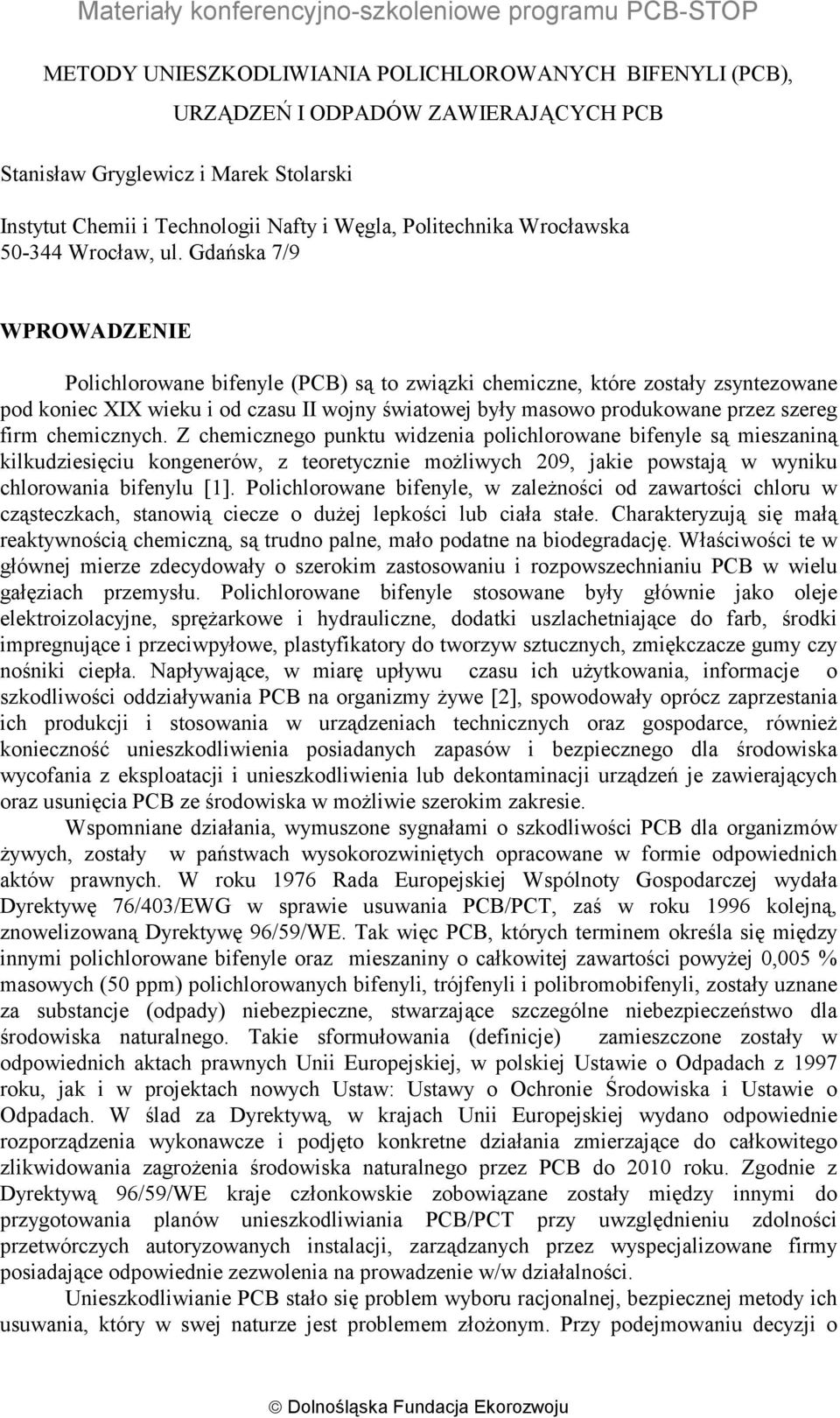 Gdańska 7/9 WPROWADZENIE Polichlorowane bifenyle (PCB) są to związki chemiczne, które zostały zsyntezowane pod koniec XIX wieku i od czasu II wojny światowej były masowo produkowane przez szereg firm