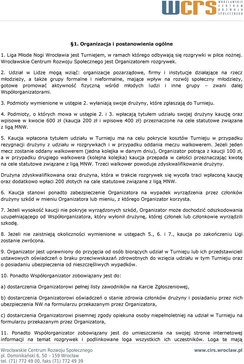 aktywność fizyczną wśród młodych ludzi i inne grupy zwani dalej Współorganizatorami. 3. Podmioty wymienione w ustępie 2. wyłaniają swoje drużyny, które zgłaszają do Turnieju. 4.