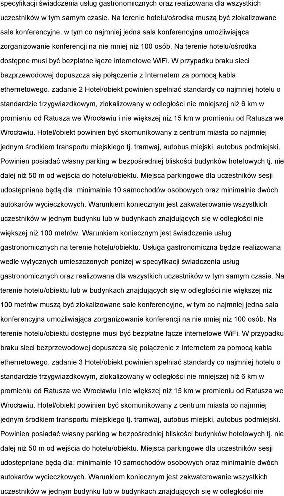 Na terenie htelu/śrdka dstępne musi być bezpłatne łącze internetwe WiFi. W przypadku braku sieci bezprzewdwej dpuszcza się płączenie z Internetem za pmcą kabla ethernetweg.