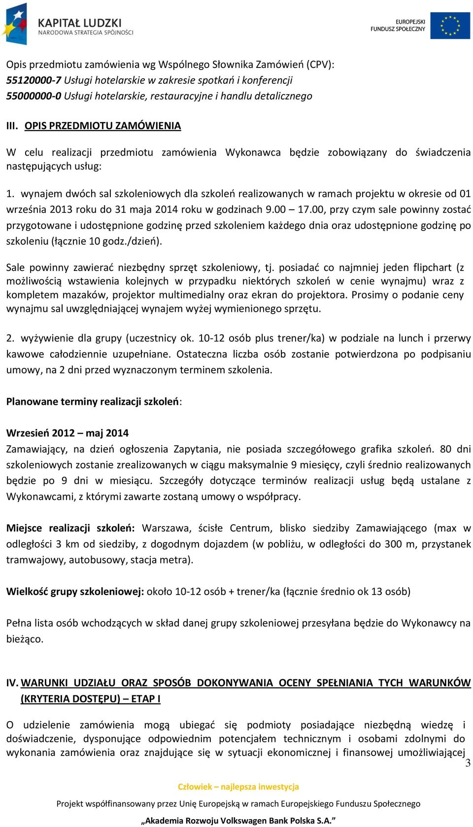 wynajem dwóch sal szkoleniowych dla szkoleń realizowanych w ramach projektu w okresie od 01 września 2013 roku do 31 maja 2014 roku w godzinach 9.00 17.