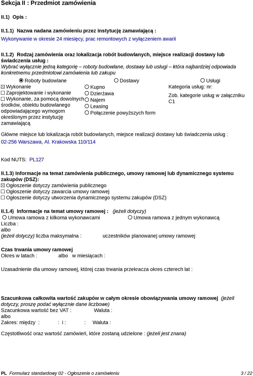 1) Nazwa nadana zamówieniu przez instytucję zamawiającą : Wykonywanie w okresie 24 miesięcy, prac remontowych z wyłączeniem awarii II.1.2) Rodzaj zamówienia oraz lokalizacja robót budowlanych,