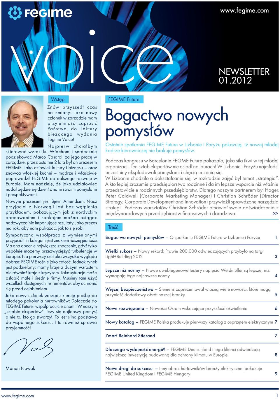 Jako człowiek kultury i biznesu oraz znawca włoskiej kuchni mądrze i właściwie poprowadził FEGIME do dalszego rozwoju w Europie.