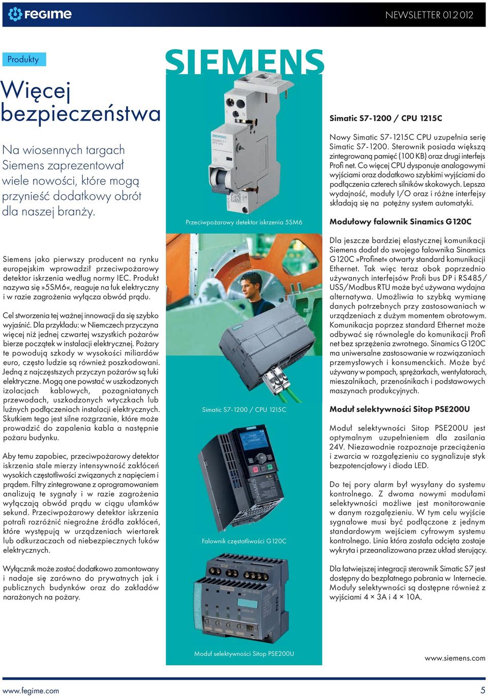 Produkt nazywa się»5sm6«, reaguje na łuk elektryczny i w razie zagrożenia wyłącza obwód prądu. Cel stworzenia tej ważnej innowacji da się szybko wyjaśnić.