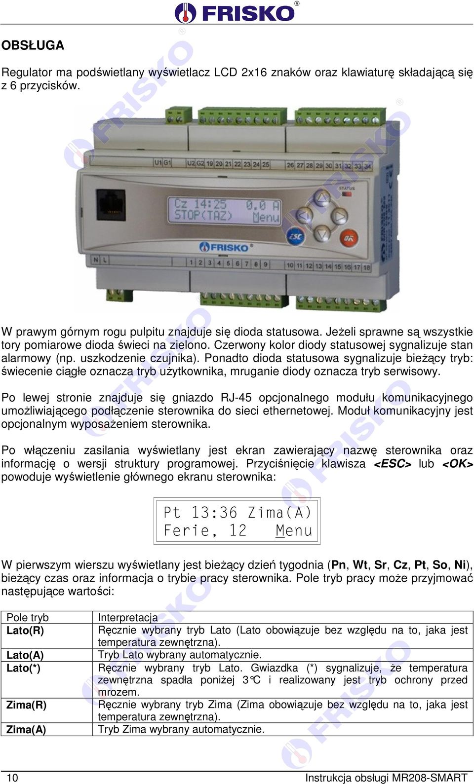 Ponadto dioda statusowa sygnalizuje bieżący tryb: świecenie ciągłe oznacza tryb użytkownika, mruganie diody oznacza tryb serwisowy.