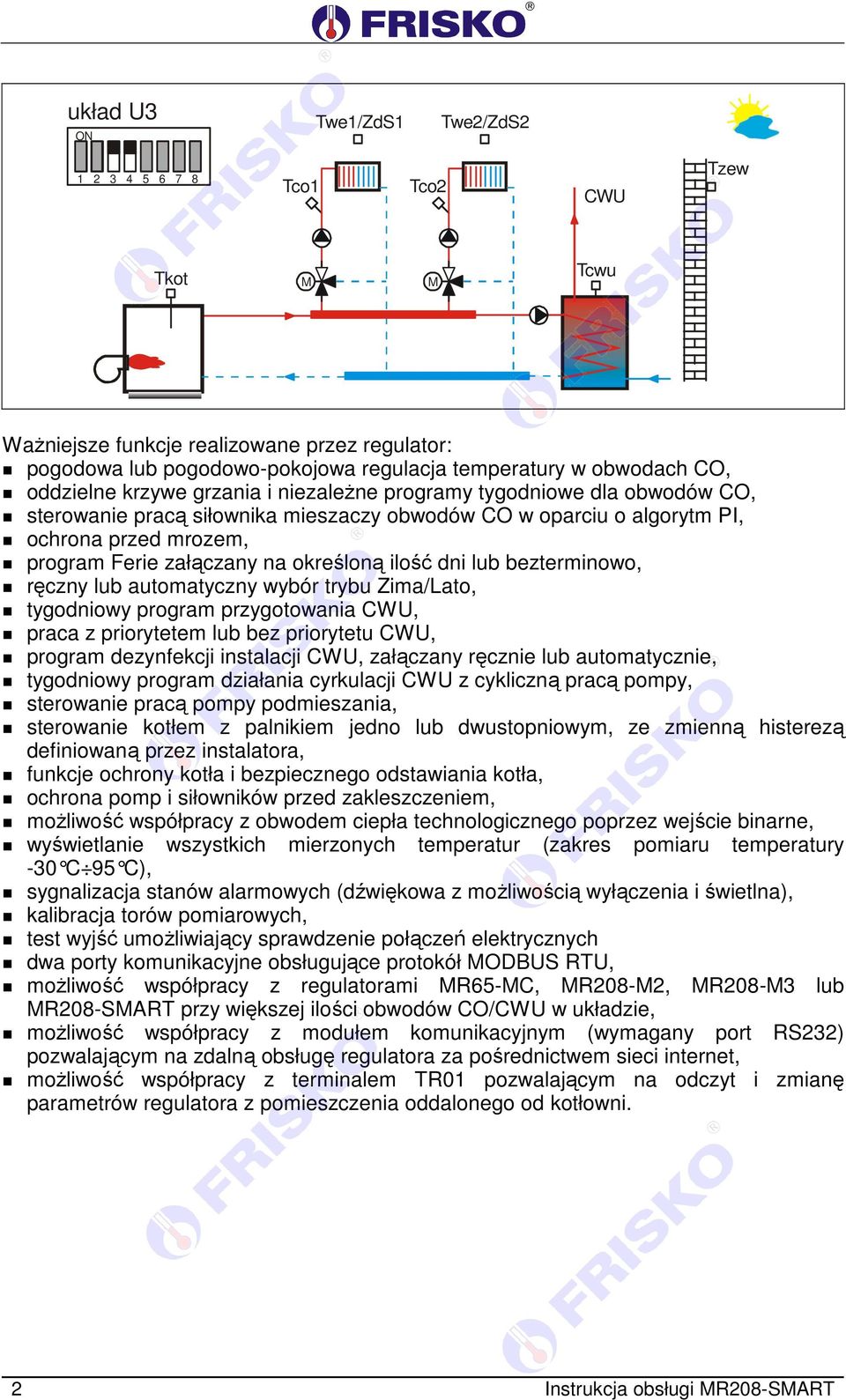 określoną ilość dni lub bezterminowo, ręczny lub automatyczny wybór trybu Zima/ato, tygodniowy program przygotowania CWU, praca z priorytetem lub bez priorytetu CWU, program dezynfekcji instalacji