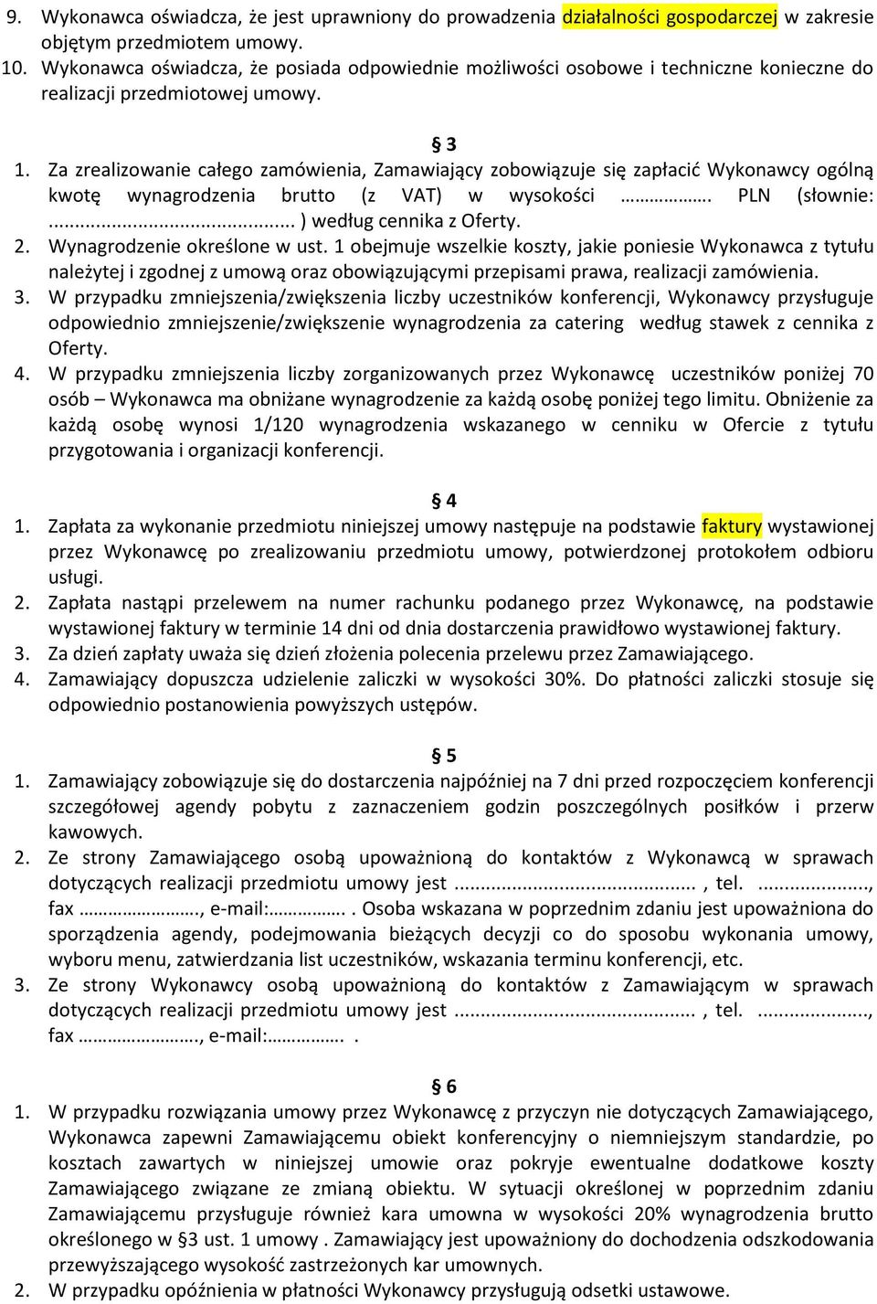 Za zrealizowanie całego zamówienia, Zamawiający zobowiązuje się zapłacid Wykonawcy ogólną kwotę wynagrodzenia brutto (z VAT) w wysokości. PLN (słownie:... ) według cennika z Oferty. 2.