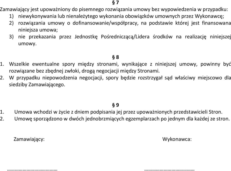 Wszelkie ewentualne spory między stronami, wynikające z niniejszej umowy, powinny byd rozwiązane bez zbędnej zwłoki, drogą negocjacji między Stronami. 2.