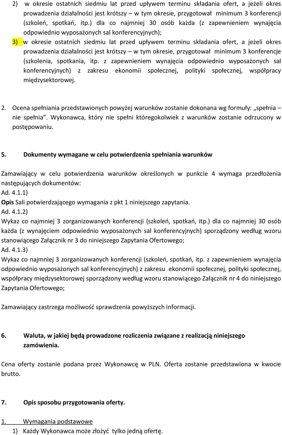 prowadzenia działalności jest krótszy w tym okresie, przygotował minimum 3 konferencje (szkolenia, spotkania, itp.