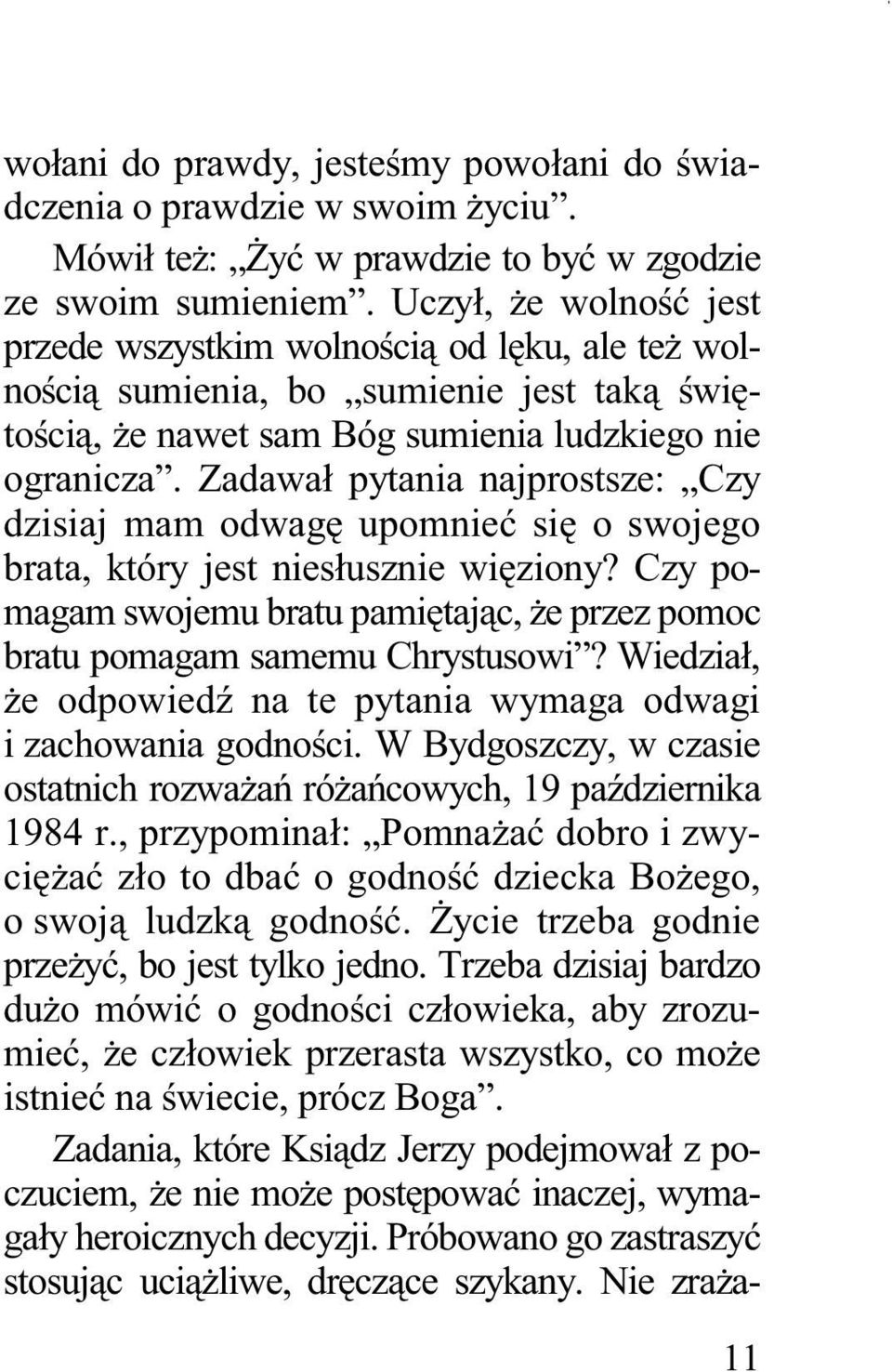 Zadawał pytania najprostsze: Czy dzisiaj mam odwagę upomnieć się o swojego brata, który jest niesłusznie więziony?