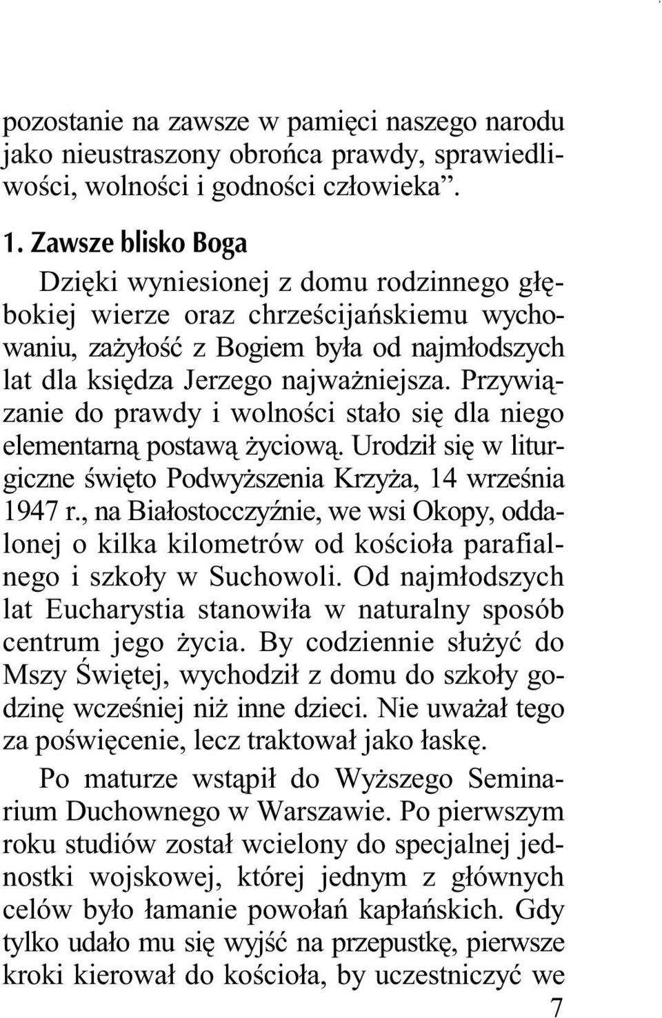 Przywiązanie do prawdy i wolności stało się dla niego elementarną postawą Ŝyciową. Urodził się w liturgiczne święto PodwyŜszenia KrzyŜa, 14 września 1947 r.