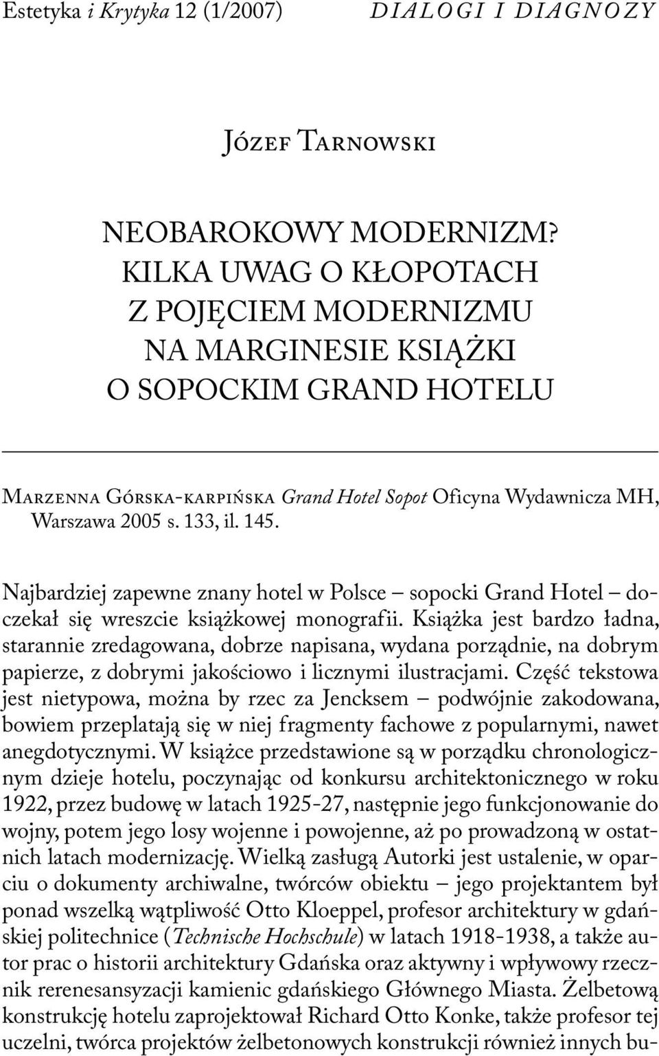 Najbardziej zapewne znany hotel w Polsce sopocki Grand Hotel doczekał się wreszcie książkowej monografii.