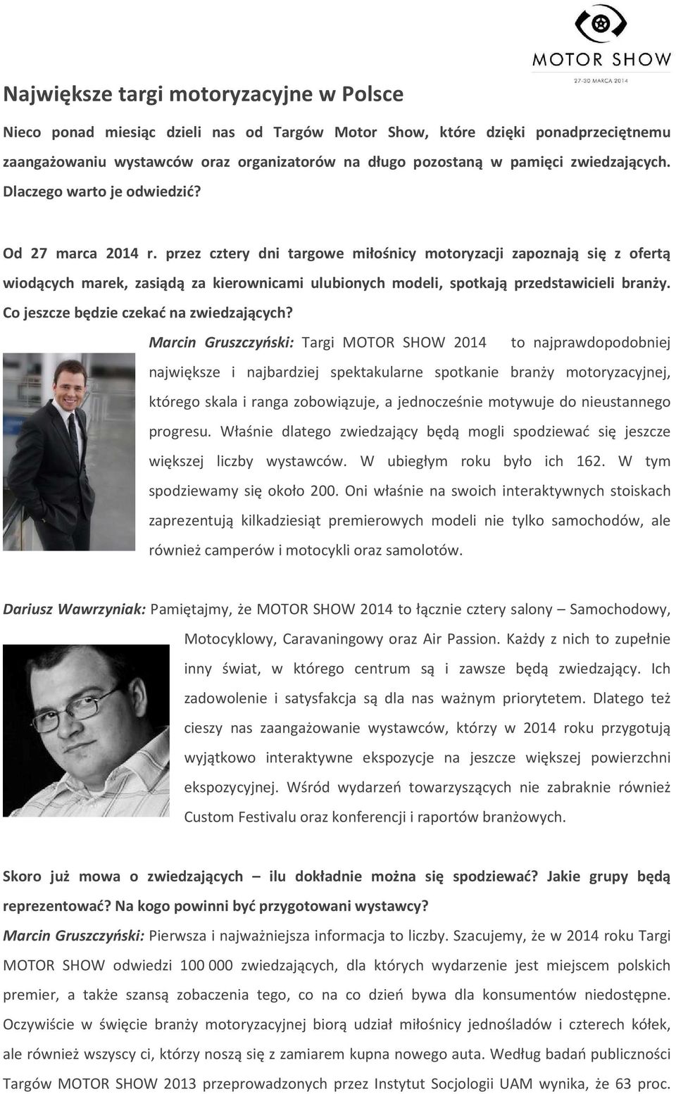 przez cztery dni targowe miłośnicy motoryzacji zapoznają się z ofertą wiodących marek, zasiądą za kierownicami ulubionych modeli, spotkają przedstawicieli branży.