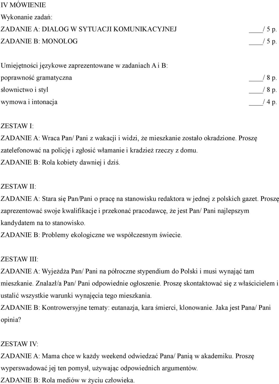 Proszę zatelefonować na policję i zgłosić włamanie i kradzież rzeczy z domu. ZADANIE B: Rola kobiety dawniej i dziś.