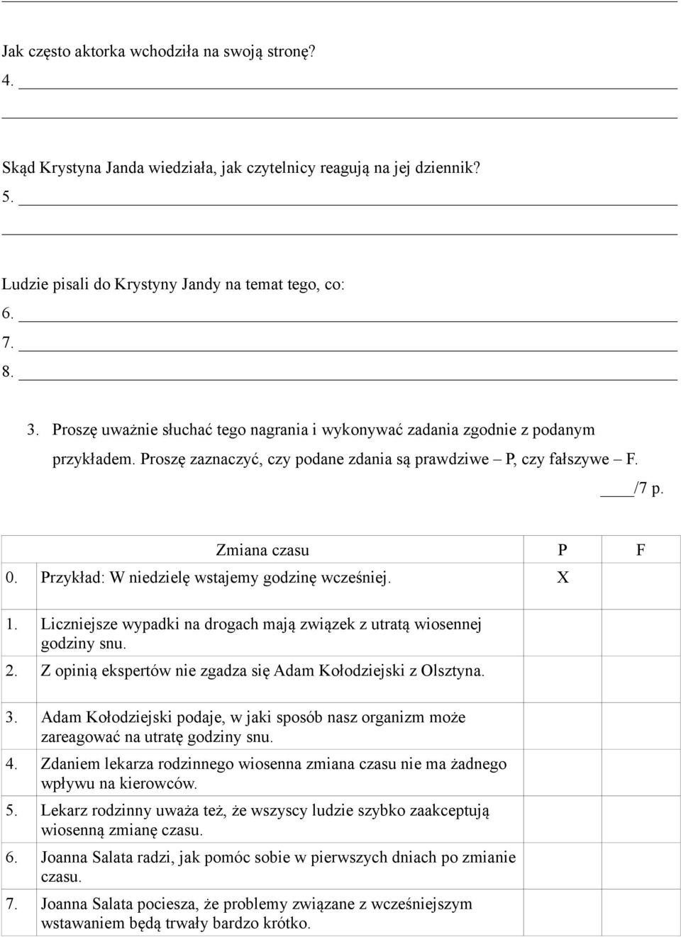 Przykład: W niedzielę wstajemy godzinę wcześniej. X 1. Liczniejsze wypadki na drogach mają związek z utratą wiosennej godziny snu. 2. Z opinią ekspertów nie zgadza się Adam Kołodziejski z Olsztyna. 3.