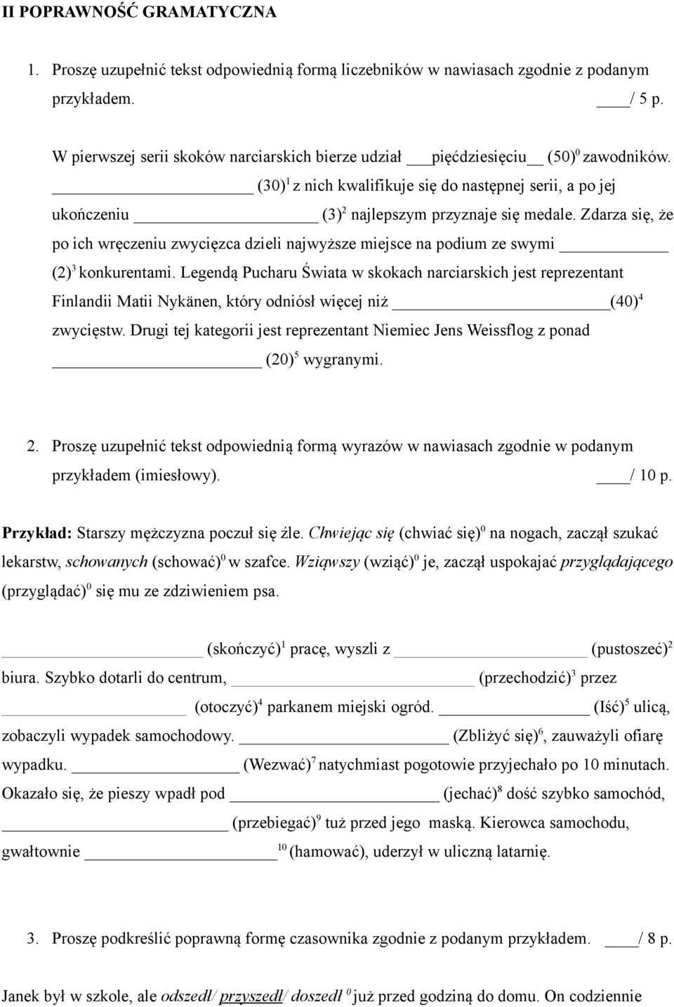 Zdarza się, że po ich wręczeniu zwycięzca dzieli najwyższe miejsce na podium ze swymi (2) 3 konkurentami.