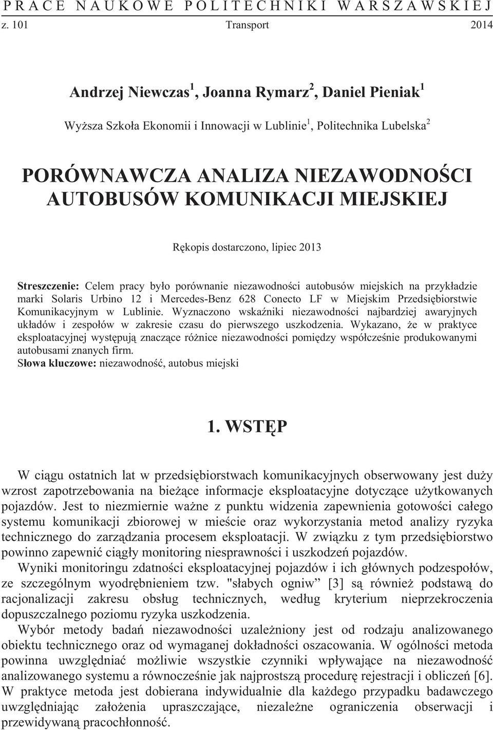 KOMUNIKACJI MIEJSKIEJ R kopis dostarczono, lipiec 2013 Streszczenie: Celem pracy by o porównanie niezawodno ci autobusów miejskich na przyk adzie marki Solaris Urbino 12 i Mercedes-Benz 628 Conecto