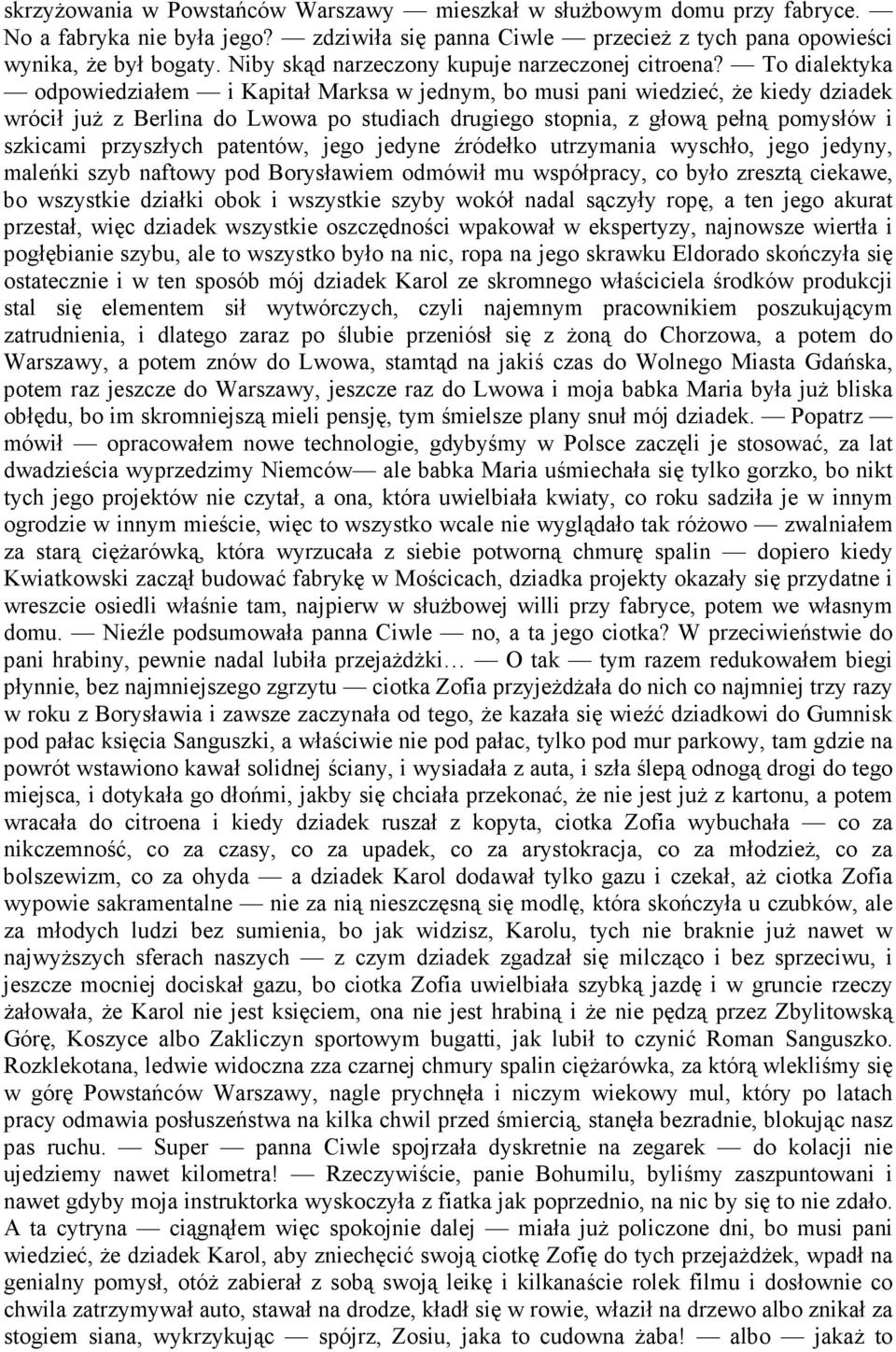 To dialektyka odpowiedziałem i Kapitał Marksa w jednym, bo musi pani wiedzieć, Ŝe kiedy dziadek wrócił juŝ z Berlina do Lwowa po studiach drugiego stopnia, z głową pełną pomysłów i szkicami