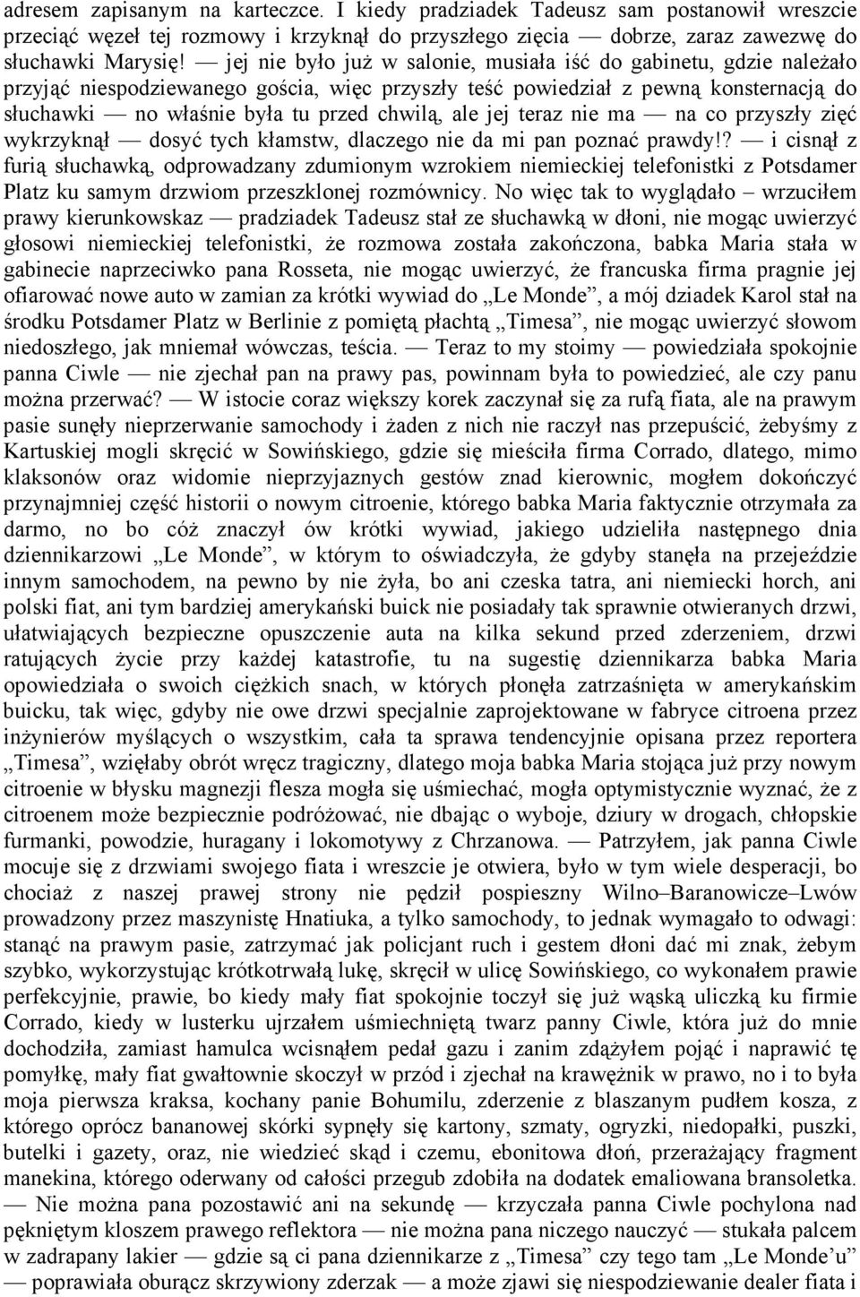 ale jej teraz nie ma na co przyszły zięć wykrzyknął dosyć tych kłamstw, dlaczego nie da mi pan poznać prawdy!