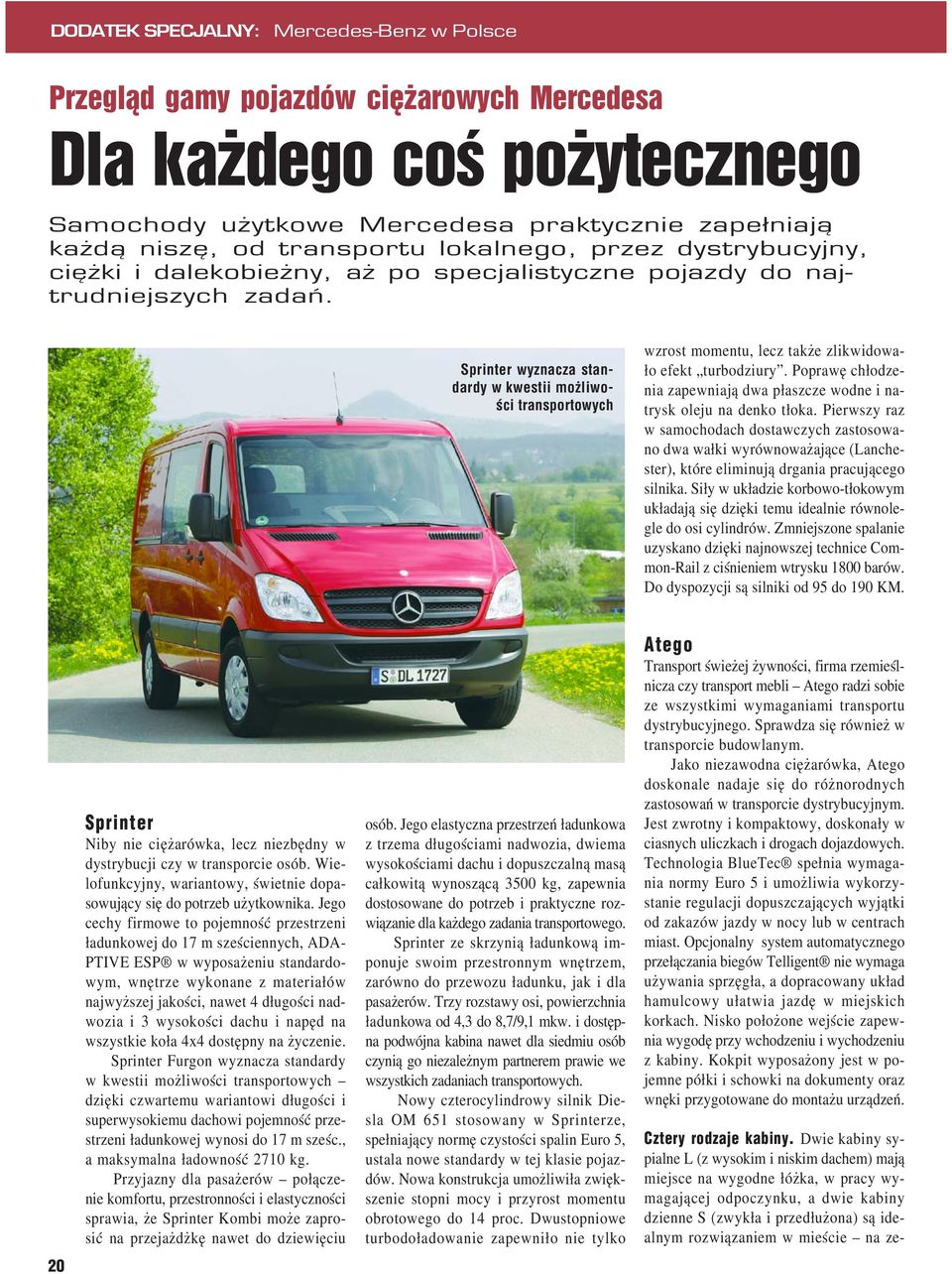 Sprinter wyznacza stan dardy w kwestii możliwo ści transportowych wzrost momentu, lecz także zlikwidowa ło efekt turbodziury.