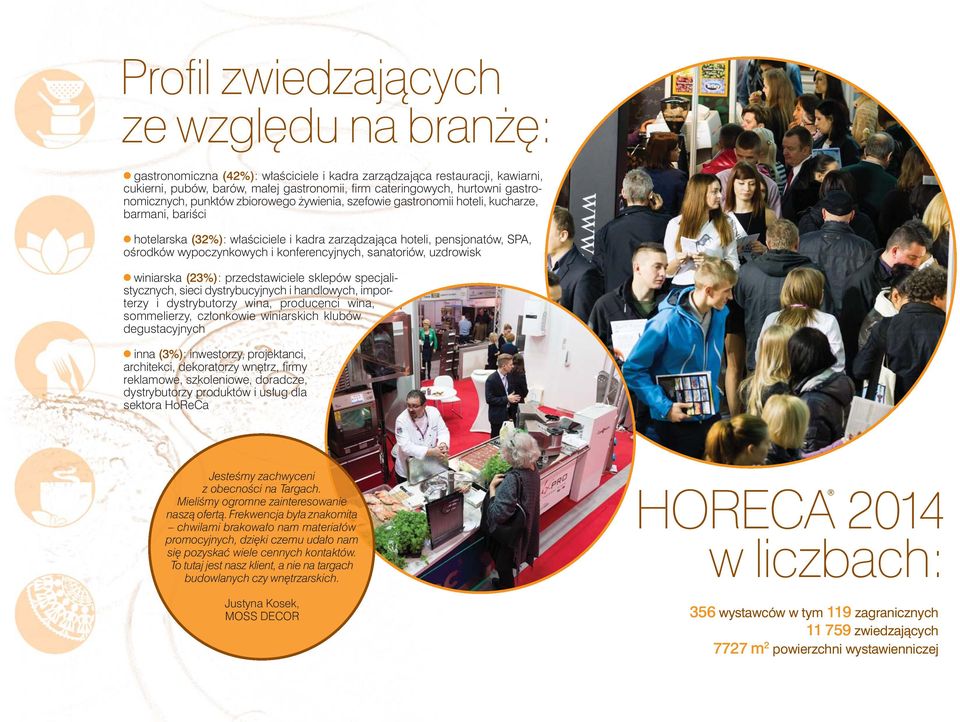 wypoczynkowych i konferencyjnych, sanatoriów, uzdrowisk w winiarska (23%): przedstawiciele sklepów specjalistycznych, sieci dystrybucyjnych i handlowych, importerzy i dystrybutorzy wina, producenci