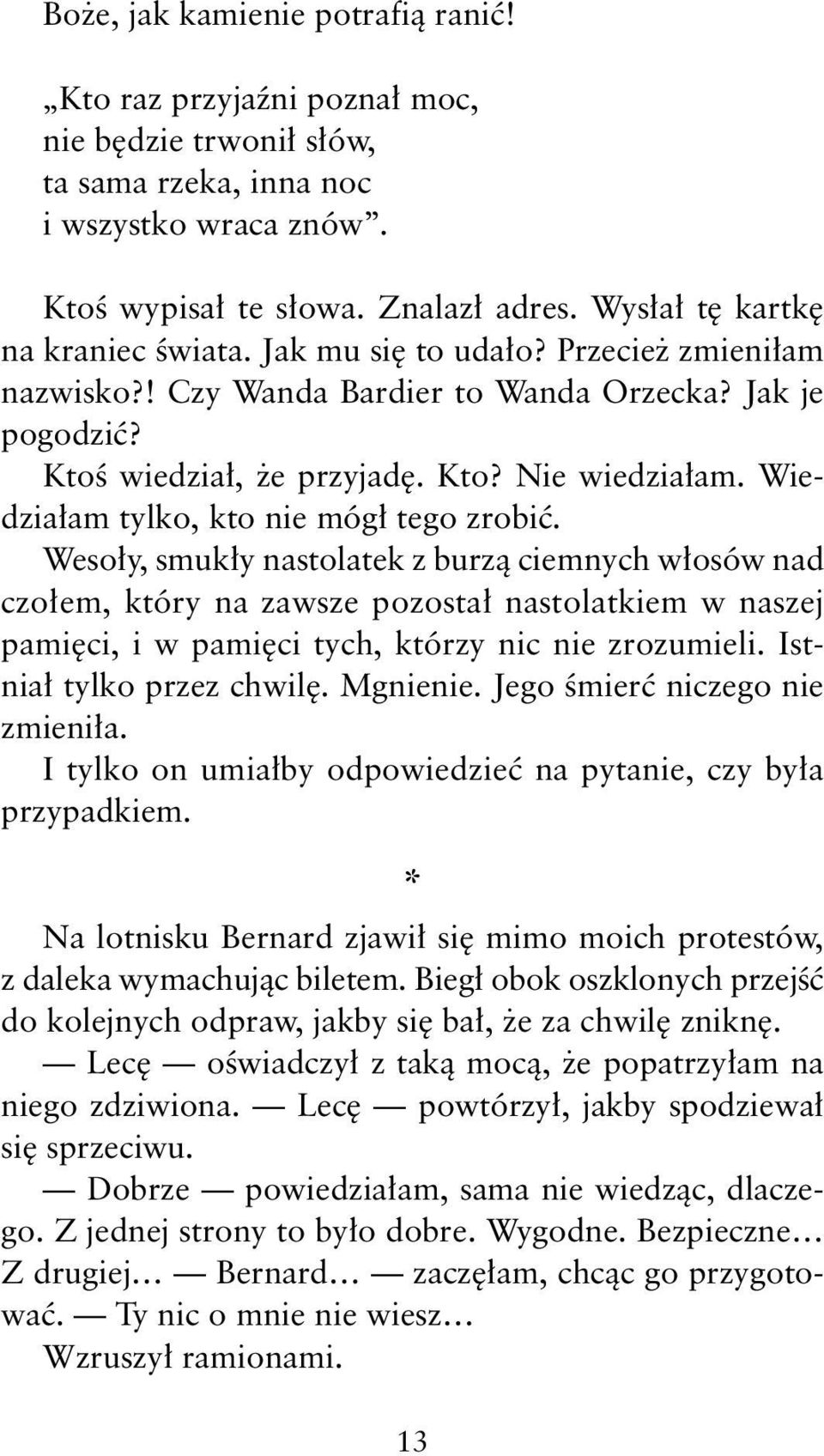 Wiedziałam tylko, kto nie mógł tego zrobić.