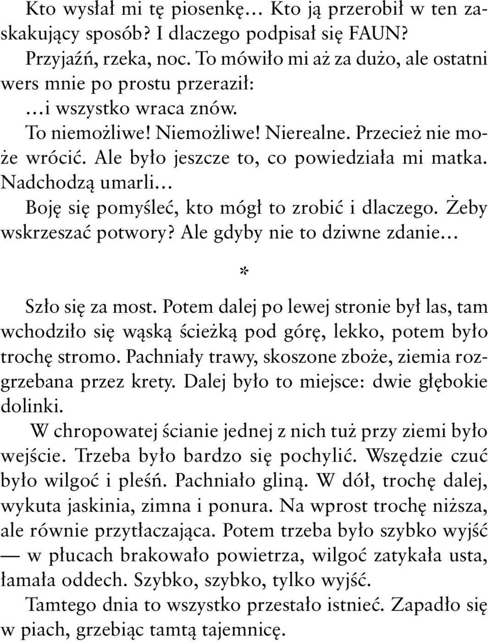 Nadchodzą umarli Boję się pomyśleć, kto mógł to zrobić i dlaczego. Żeby wskrzeszać potwory? Ale gdyby nie to dziwne zdanie * Szło się za most.