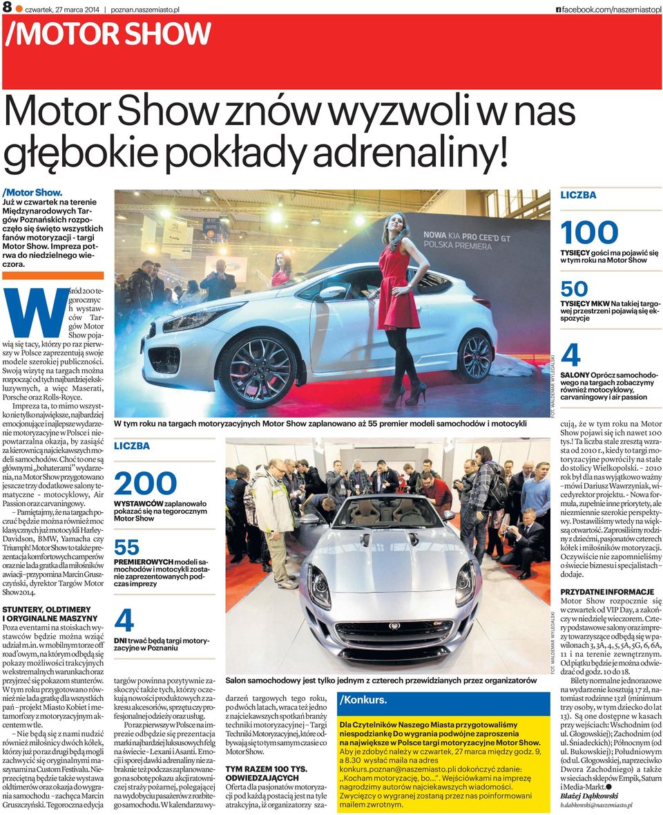 Wśród200tegorocznyc hwystawców Targów Motor Show pojawiąsiętacy,którzyporazpierwszy w Polsce zaprezentują swoje modele szerokiej publiczności.