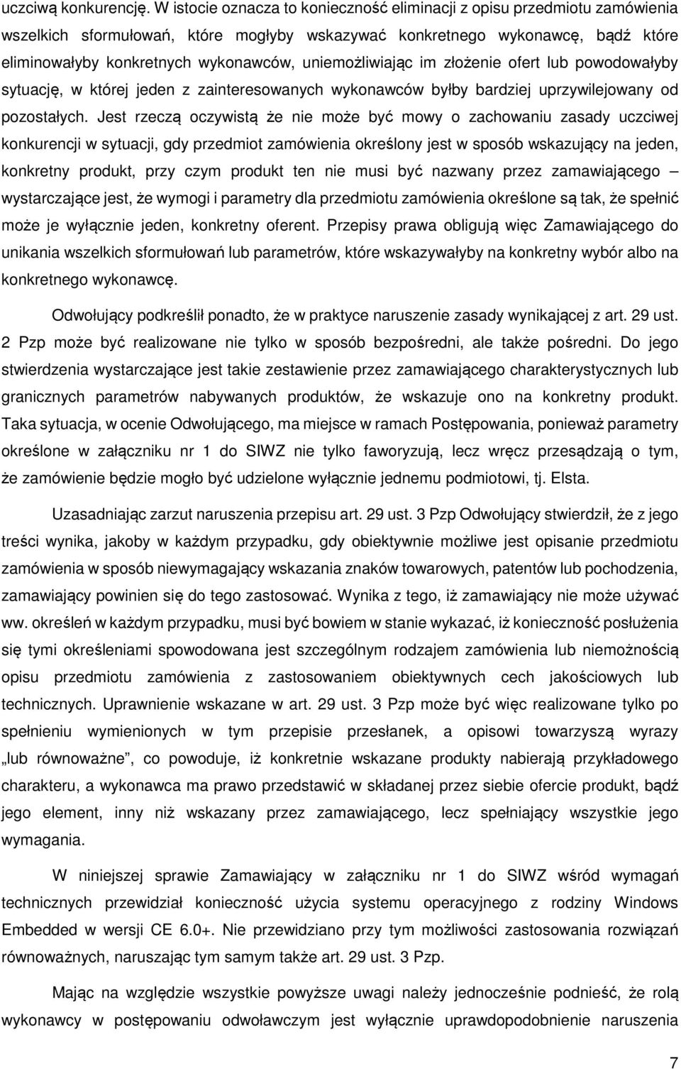 uniemożliwiając im złożenie ofert lub powodowałyby sytuację, w której jeden z zainteresowanych wykonawców byłby bardziej uprzywilejowany od pozostałych.