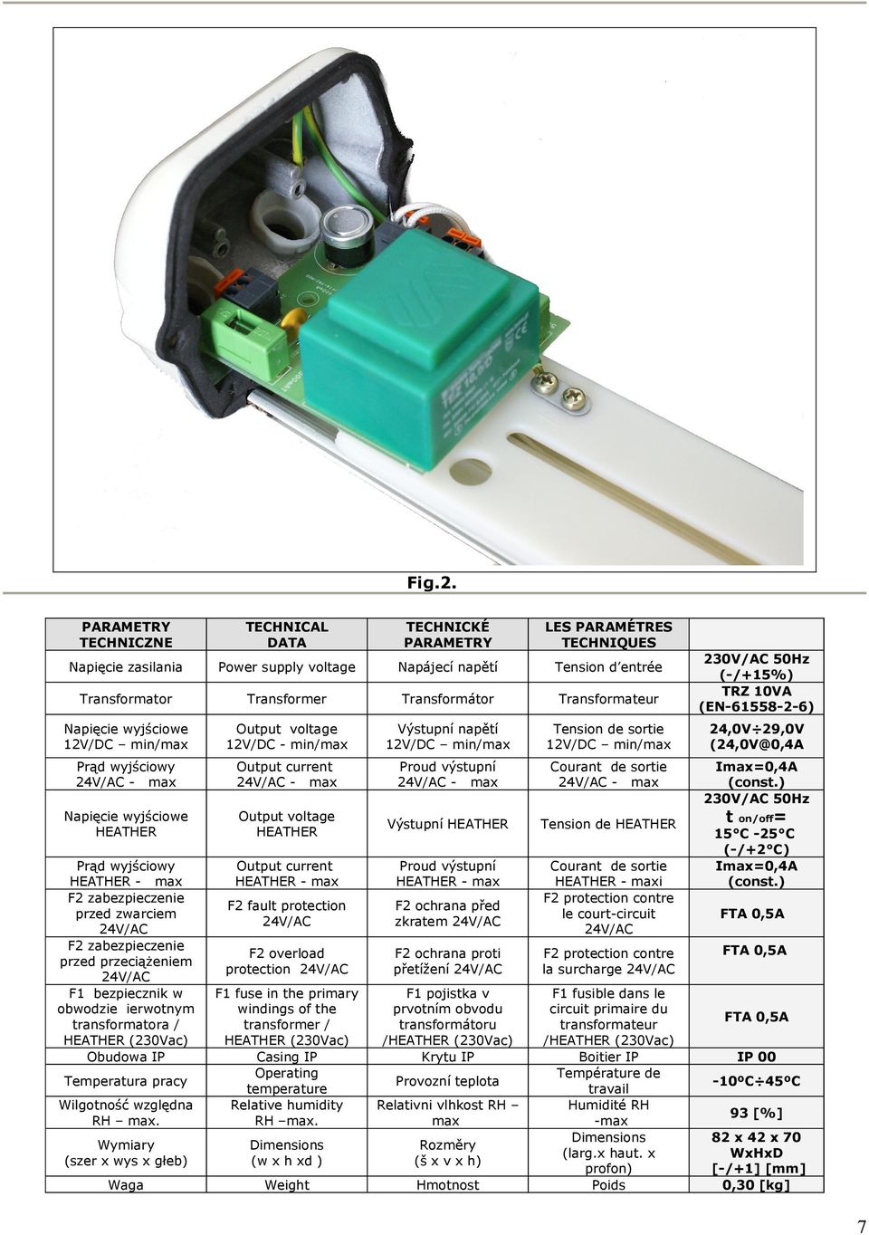 Transformateur Napięcie wyjściowe 12V/DC min/max Output voltage 12V/DC - min/max Výstupní napětí 12V/DC min/max Tension de sortie 12V/DC min/max 230V/AC 50Hz (-/+15%) TRZ 10VA (EN-61558-2-6) 24,0V