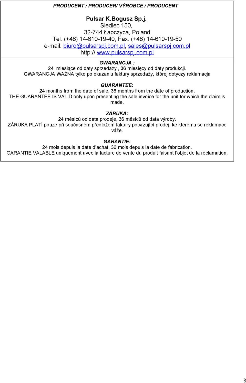 GWARANCJA WAŻNA tylko po okazaniu faktury sprzedaży, której dotyczy reklamacja GUARANTEE: 24 months from the date of sale, 36 months from the date of production.
