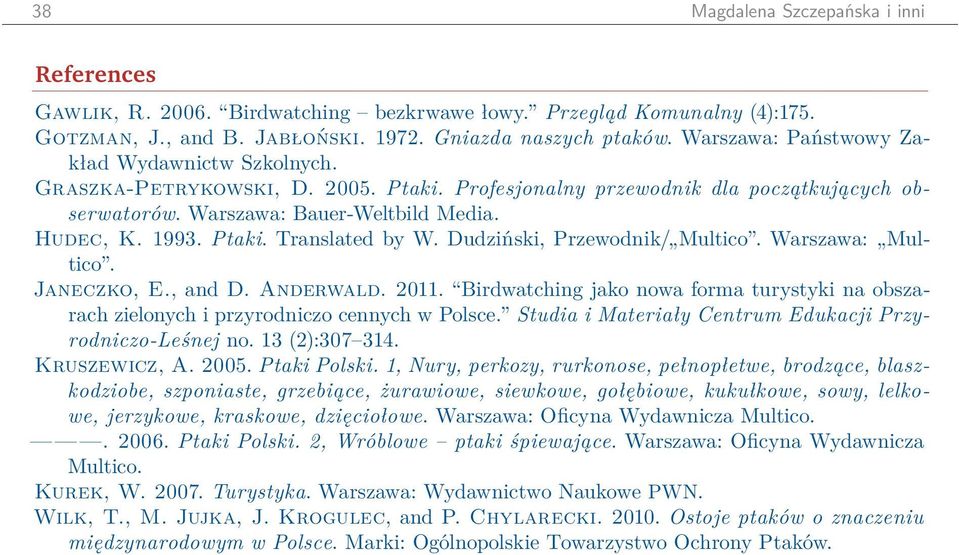Dudziński, Przewodnik/ Multico. Warszawa: Multico. Janeczko, E., and D. Anderwald. 2011. Birdwatching jako nowa forma turystyki na obszarach zielonych i przyrodniczo cennych w Polsce.