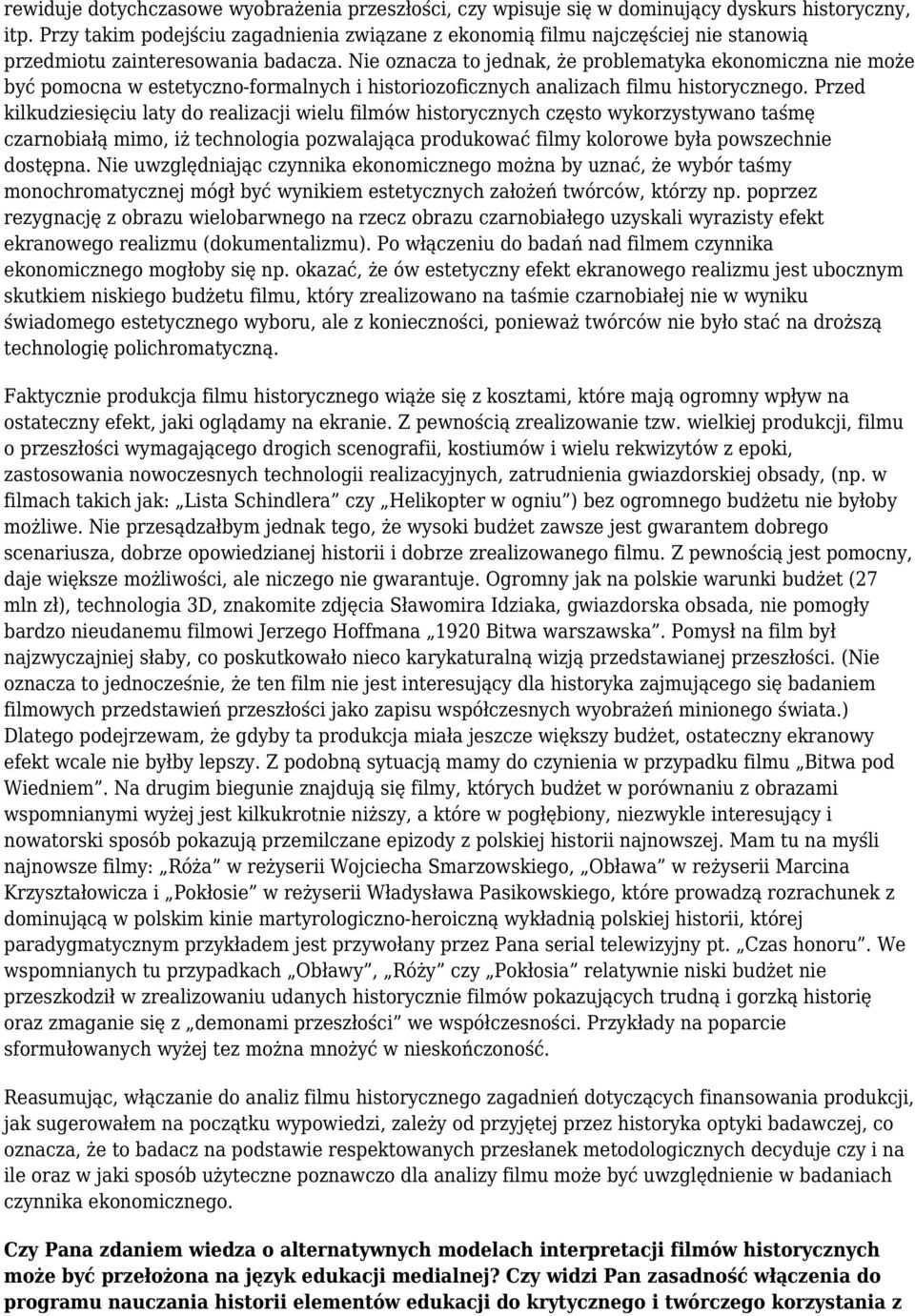 Nie oznacza to jednak, że problematyka ekonomiczna nie może być pomocna w estetyczno-formalnych i historiozoficznych analizach filmu historycznego.