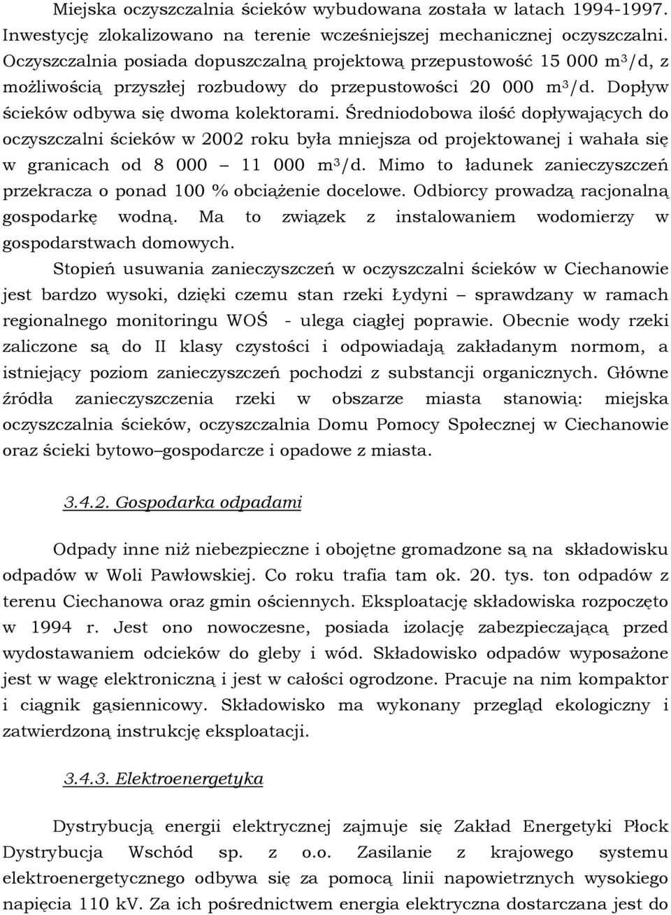 Średniodobowa ilość dopływających do oczyszczalni ścieków w 2002 roku była mniejsza od projektowanej i wahała się w granicach od 8 000 11 000 m 3 /d.