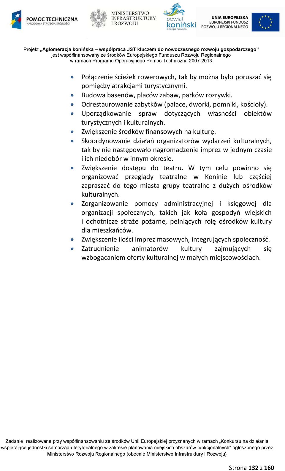 Skoordynowanie działań organizatorów wydarzeń kulturalnych, tak by nie następowało nagromadzenie imprez w jednym czasie i ich niedobór w innym okresie. Zwiększenie dostępu do teatru.