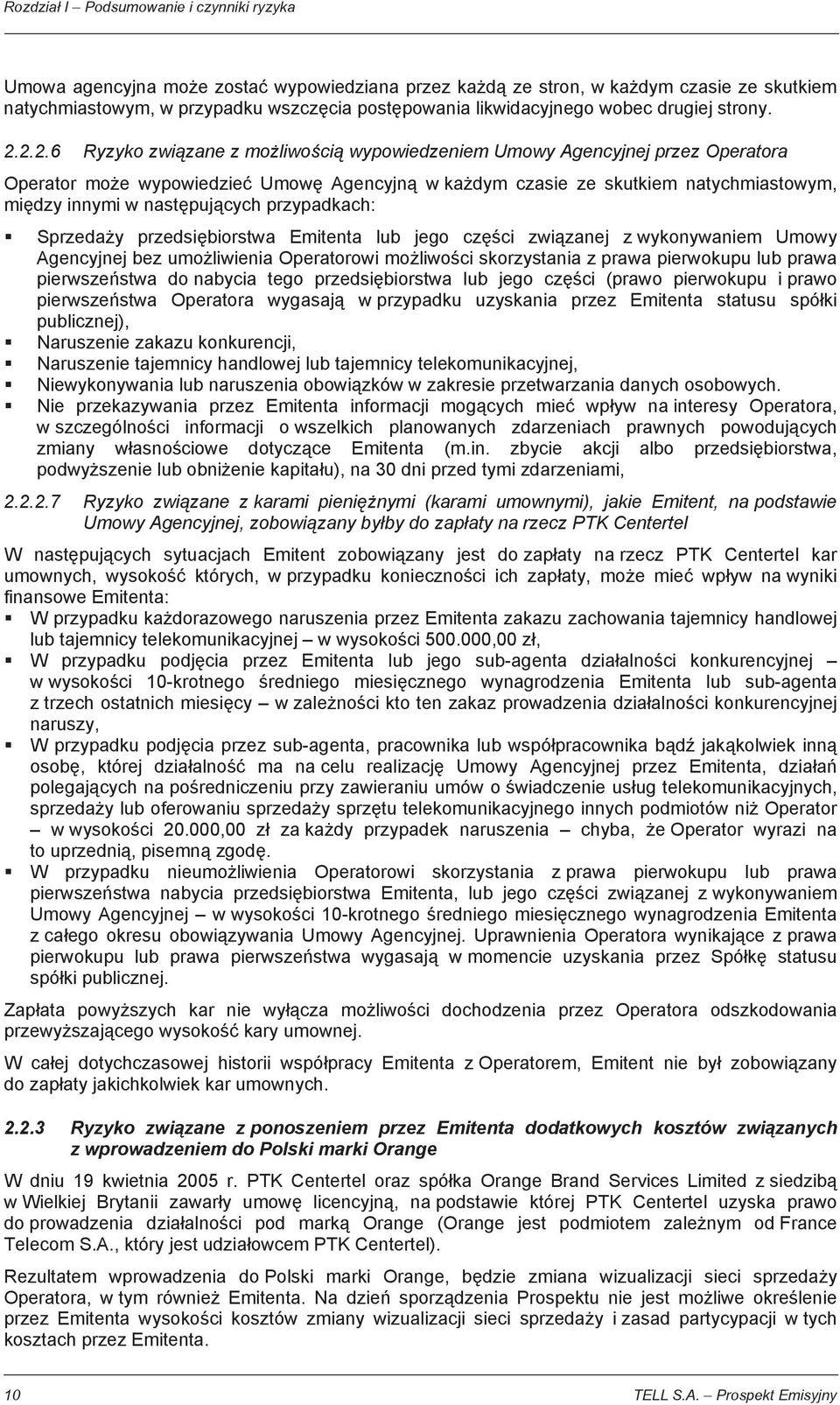 przypadkach: Sprzeda y przedsi biorstwa Emitenta lub jego cz ci zwi zanej z wykonywaniem Umowy Agencyjnej bez umo liwienia Operatorowi mo liwo ci skorzystania z prawa pierwokupu lub prawa pierwsze