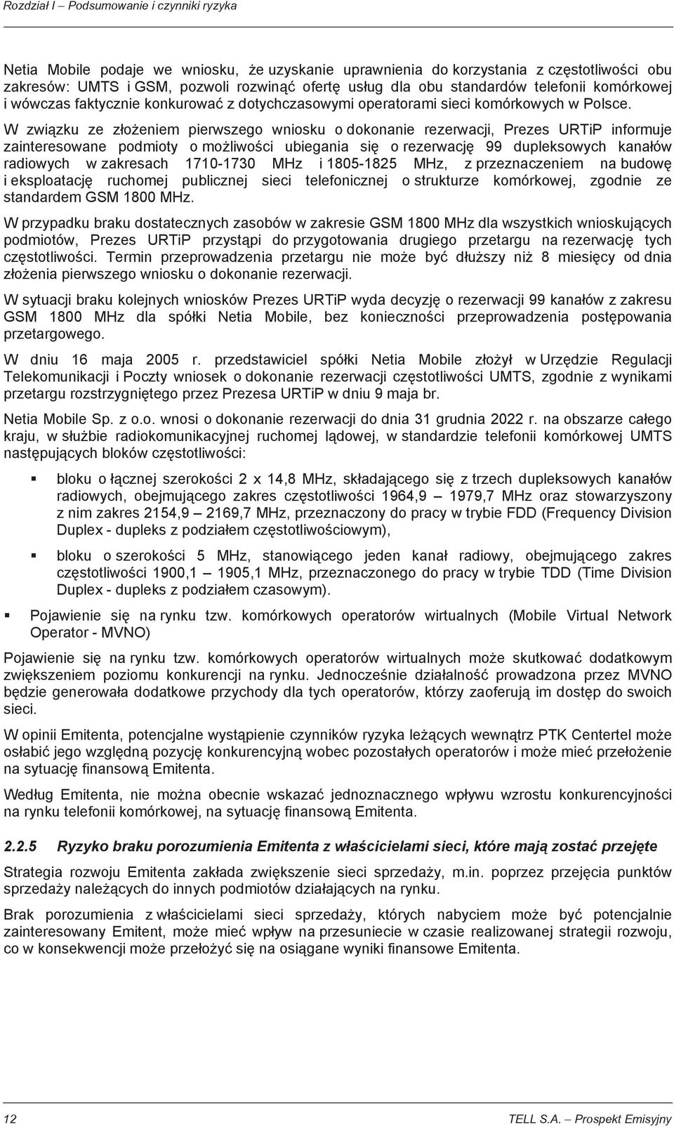 W zwi zku ze z o eniem pierwszego wniosku o dokonanie rezerwacji, Prezes URTiP informuje zainteresowane podmioty o mo liwo ci ubiegania si o rezerwacj 99 dupleksowych kana ów radiowych w zakresach