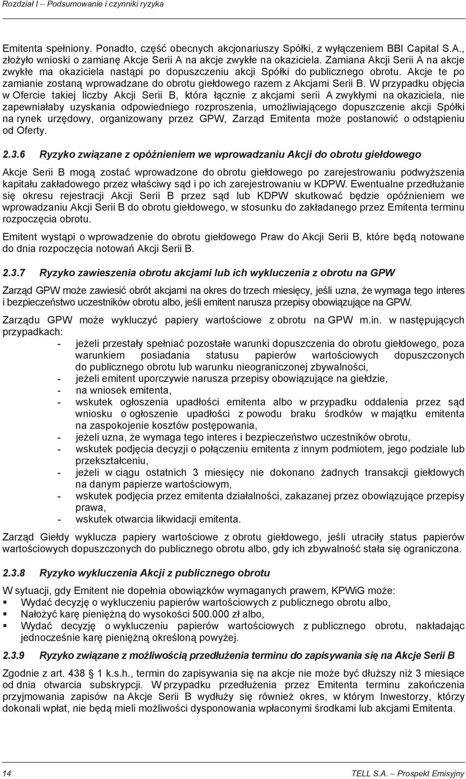 W przypadku obj cia w Ofercie takiej liczby Akcji Serii B, która cznie z akcjami serii A zwyk ymi na okaziciela, nie zapewnia aby uzyskania odpowiedniego rozproszenia, umo liwiaj cego dopuszczenie