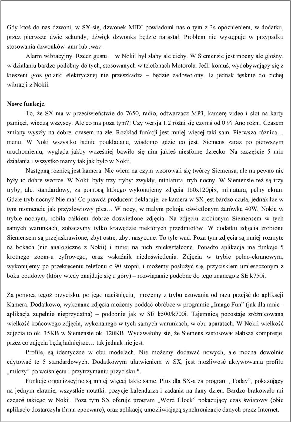 W Siemensie jest mocny ale głośny, w działaniu bardzo podobny do tych, stosowanych w telefonach Motorola.