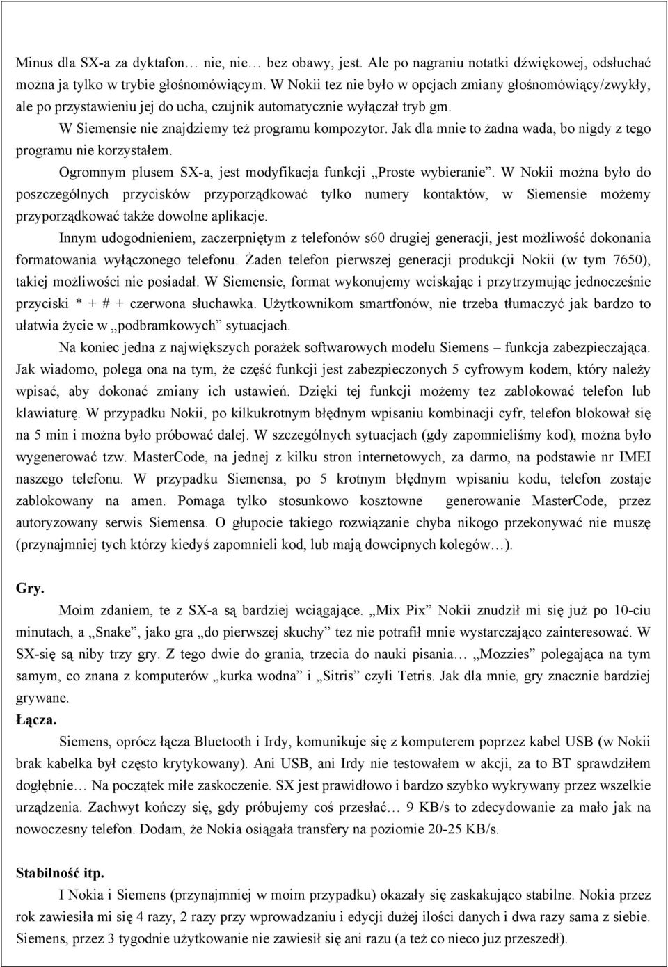 Jak dla mnie to żadna wada, bo nigdy z tego programu nie korzystałem. Ogromnym plusem SX-a, jest modyfikacja funkcji Proste wybieranie.