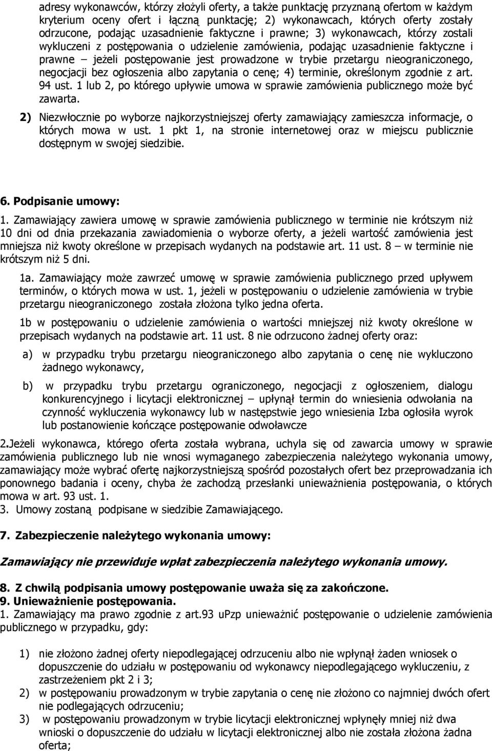 nieograniczonego, negocjacji bez ogłoszenia albo zapytania o cenę; 4) terminie, określonym zgodnie z art. 94 ust. 1 lub 2, po którego upływie umowa w sprawie zamówienia publicznego może być zawarta.