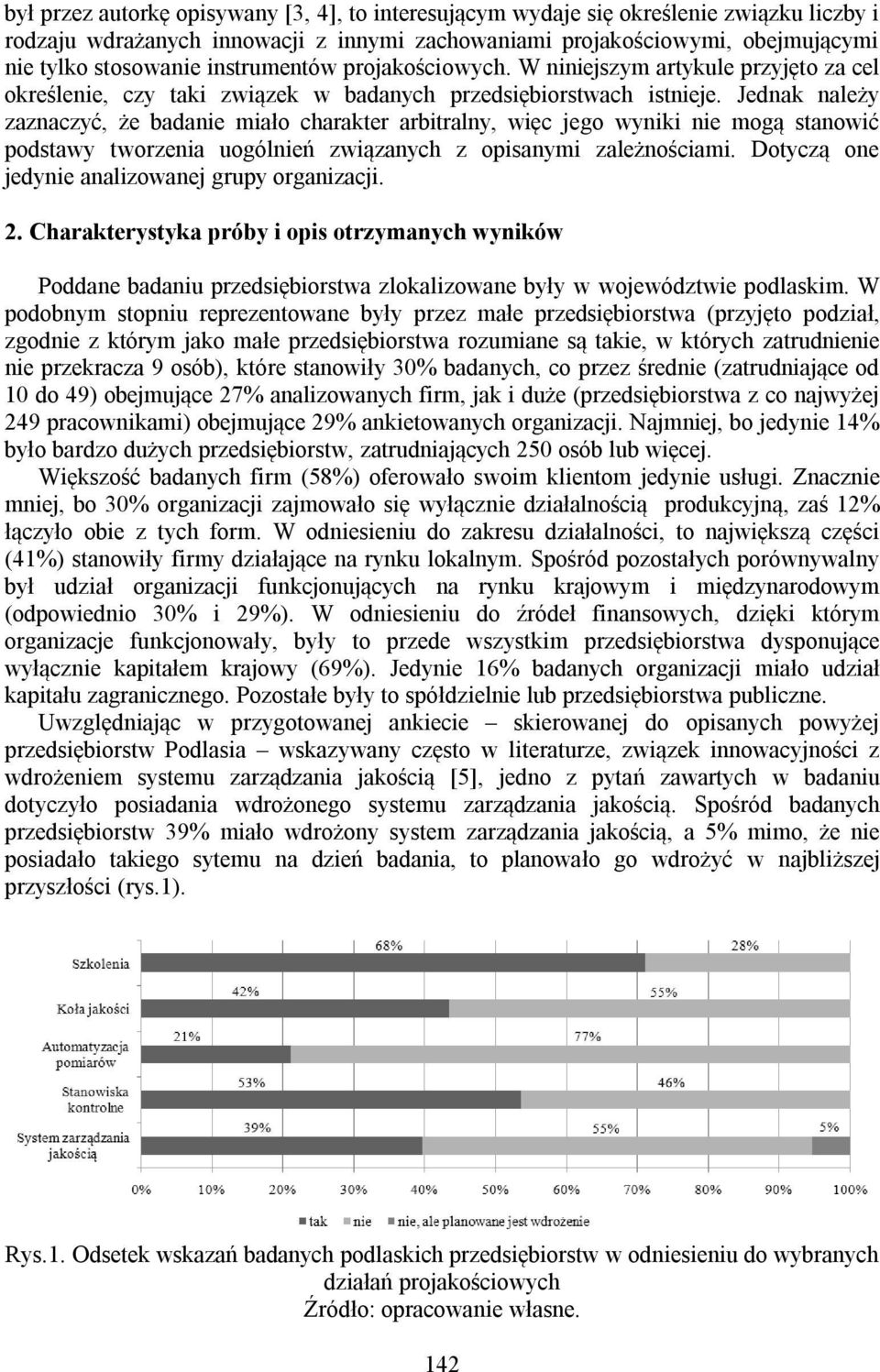 Jednak należy zaznaczyć, że badanie miało charakter arbitralny, więc jego wyniki nie mogą stanowić podstawy tworzenia uogólnień związanych z opisanymi zależnościami.