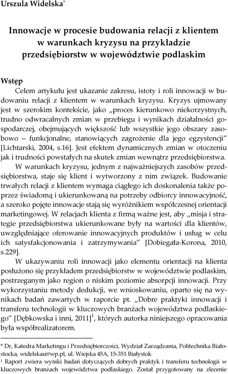 Kryzys ujmowany jest w szerokim kontekście, jako proces kierunkowo niekorzystnych, trudno odwracalnych zmian w przebiegu i wynikach działalności gospodarczej, obejmujących większość lub wszystkie